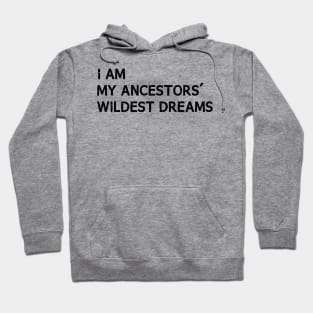 I Am My Ancestors Wildest Dreams Black History Month Hoodie